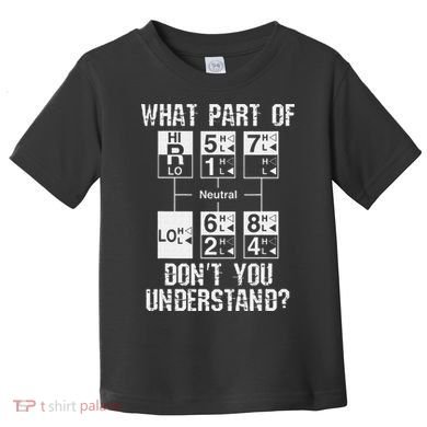 Funny Truck Driver Gift 18 Speed What Don't You Understand Toddler T-Shirt