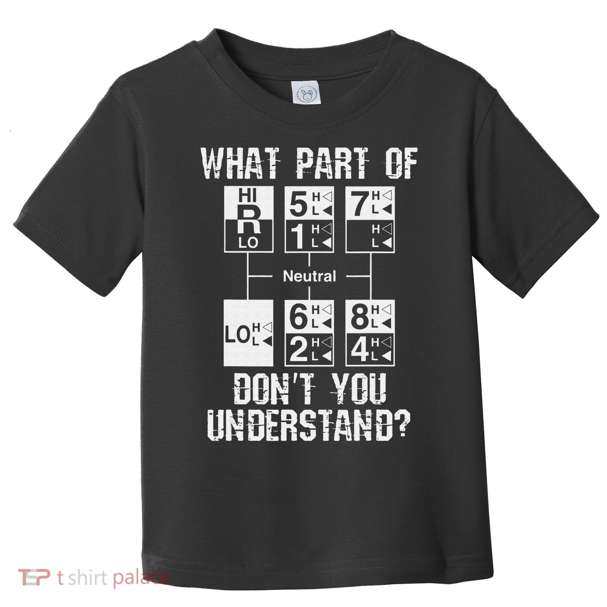 Funny Truck Driver Gift 18 Speed What Don't You Understand Toddler T-Shirt