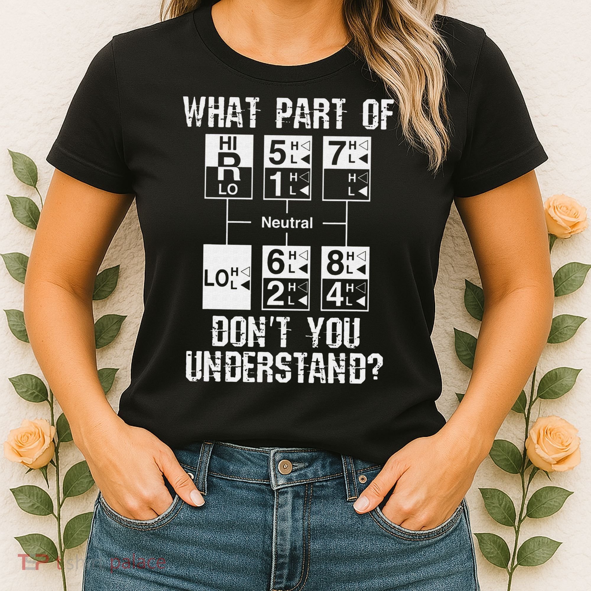 Funny Truck Driver Gift 18 Speed What Don't You Understand Women's T-Shirt