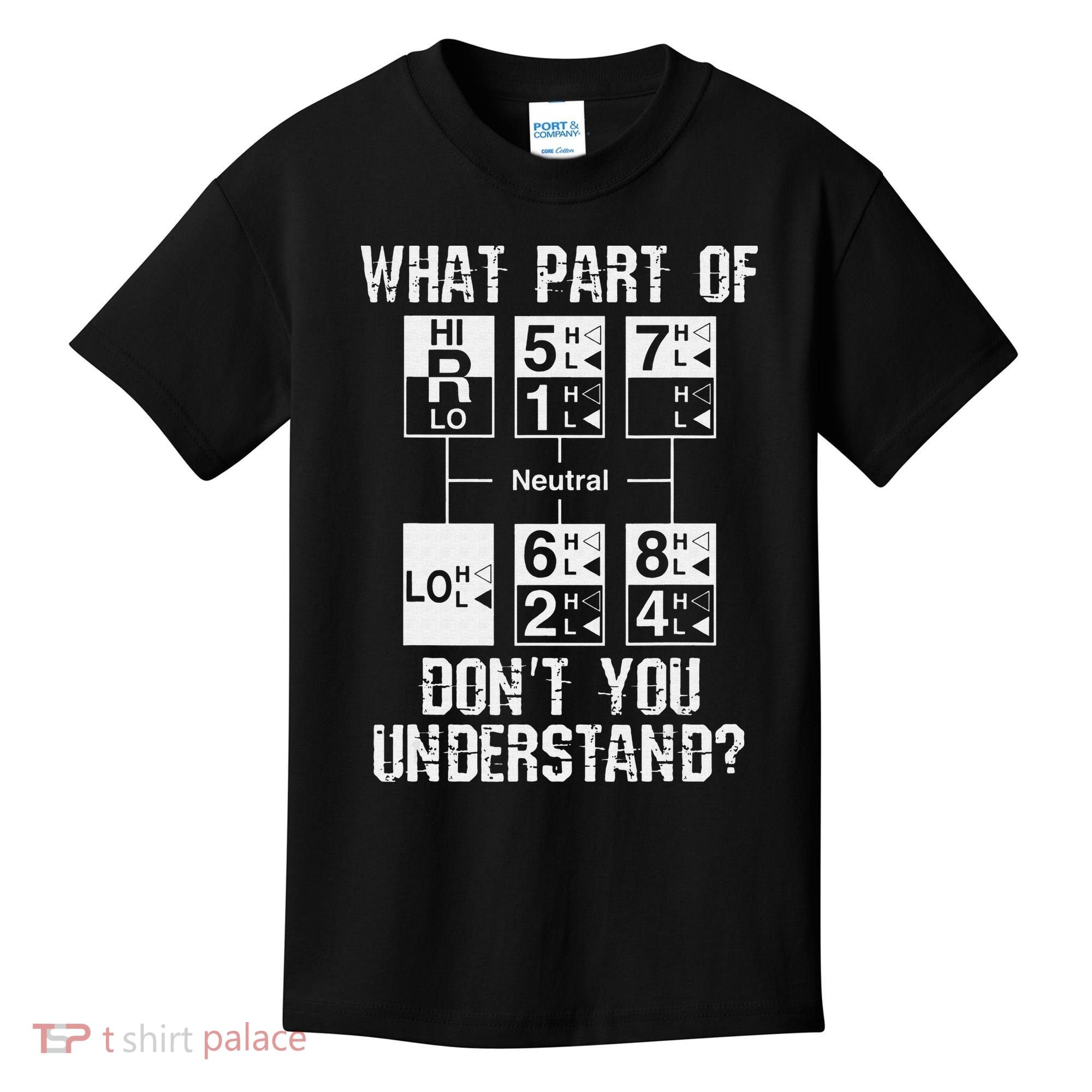 Funny Truck Driver Gift 18 Speed What Don't You Understand Kids T-Shirt
