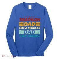 Funny Triathlon Dad Like A Regular Dad But Cooler Cute Gift Long Sleeve Shirt thumb 0