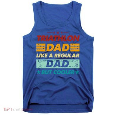 Funny Triathlon Dad Like A Regular Dad But Cooler Cute Gift Tank Top