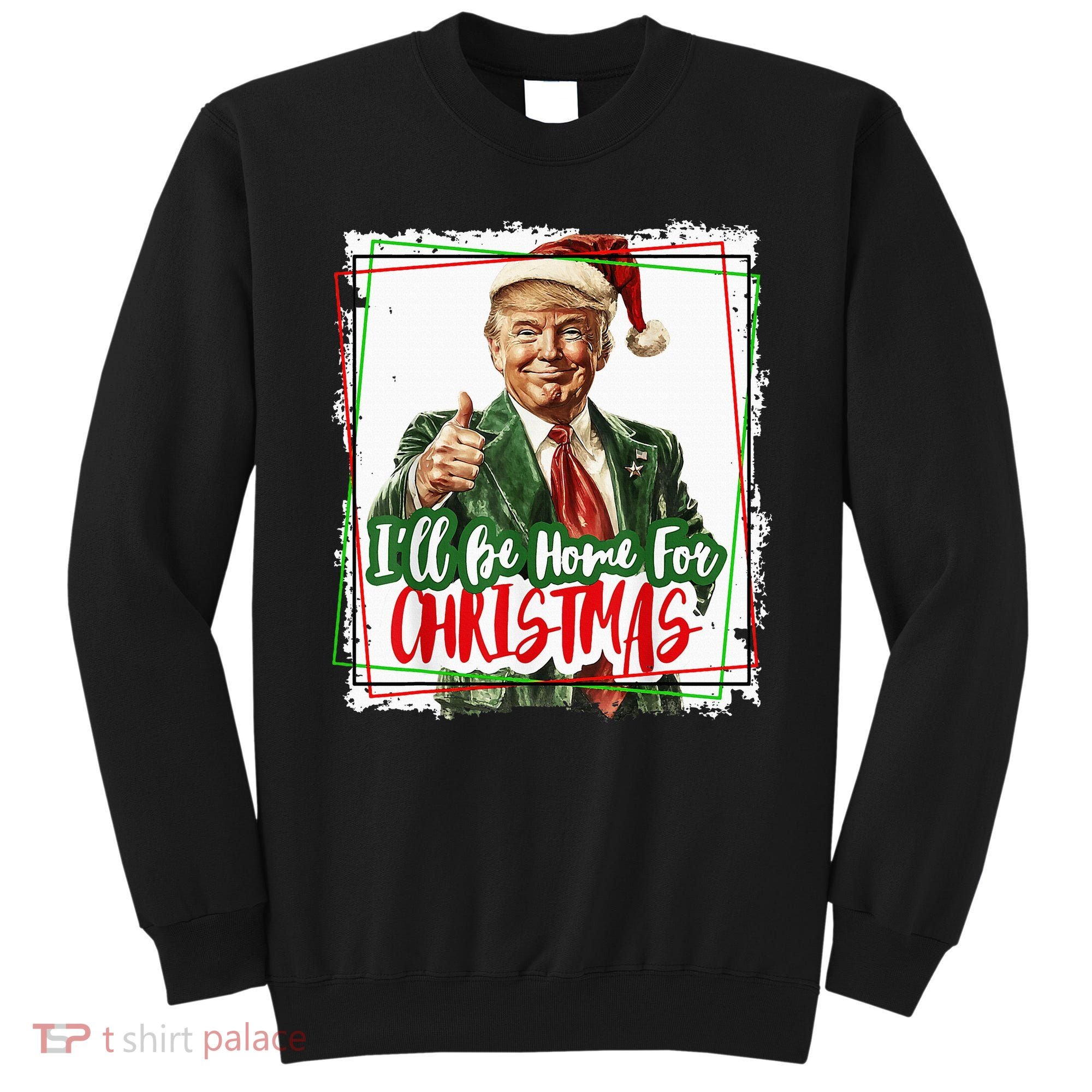 Funny Trump Daddys Home Christmas Again 2024 2028 Sweatshirt