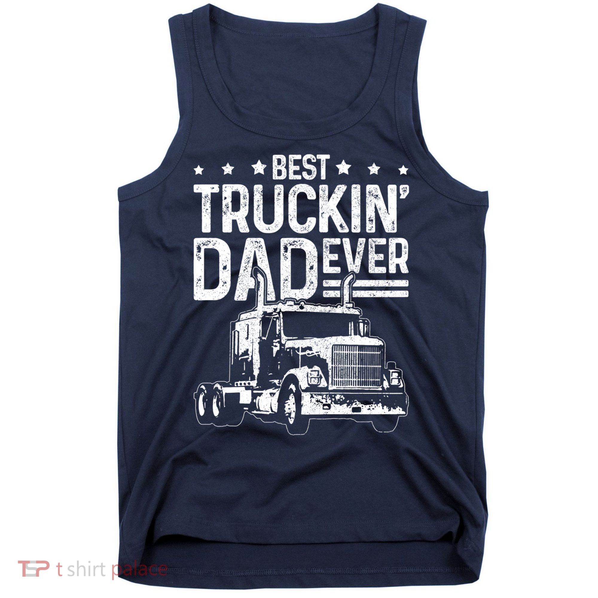 Funny Truck Driver Fathers Day Gift Best Truckin Dad Ever Tank Top