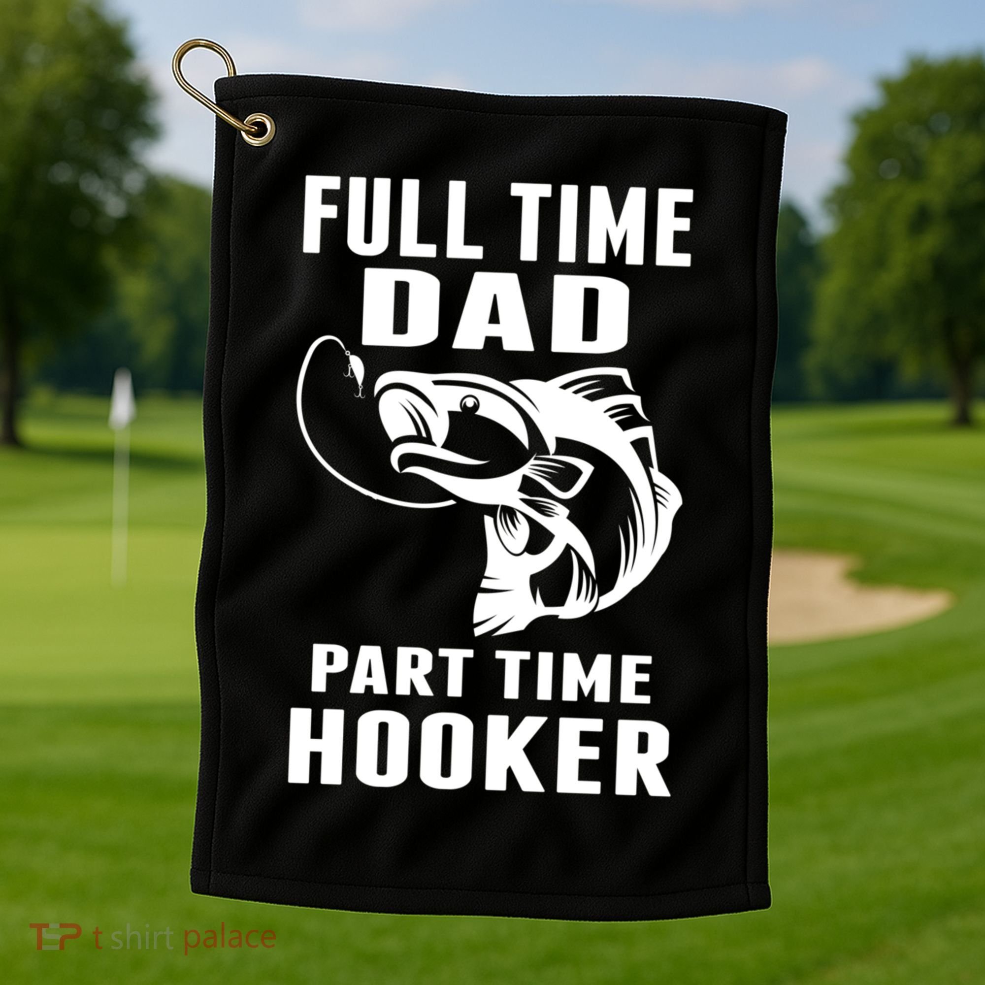 Full Time Dad Part Time Hooker Funny Fishing Father's Day Gift Golf Towel