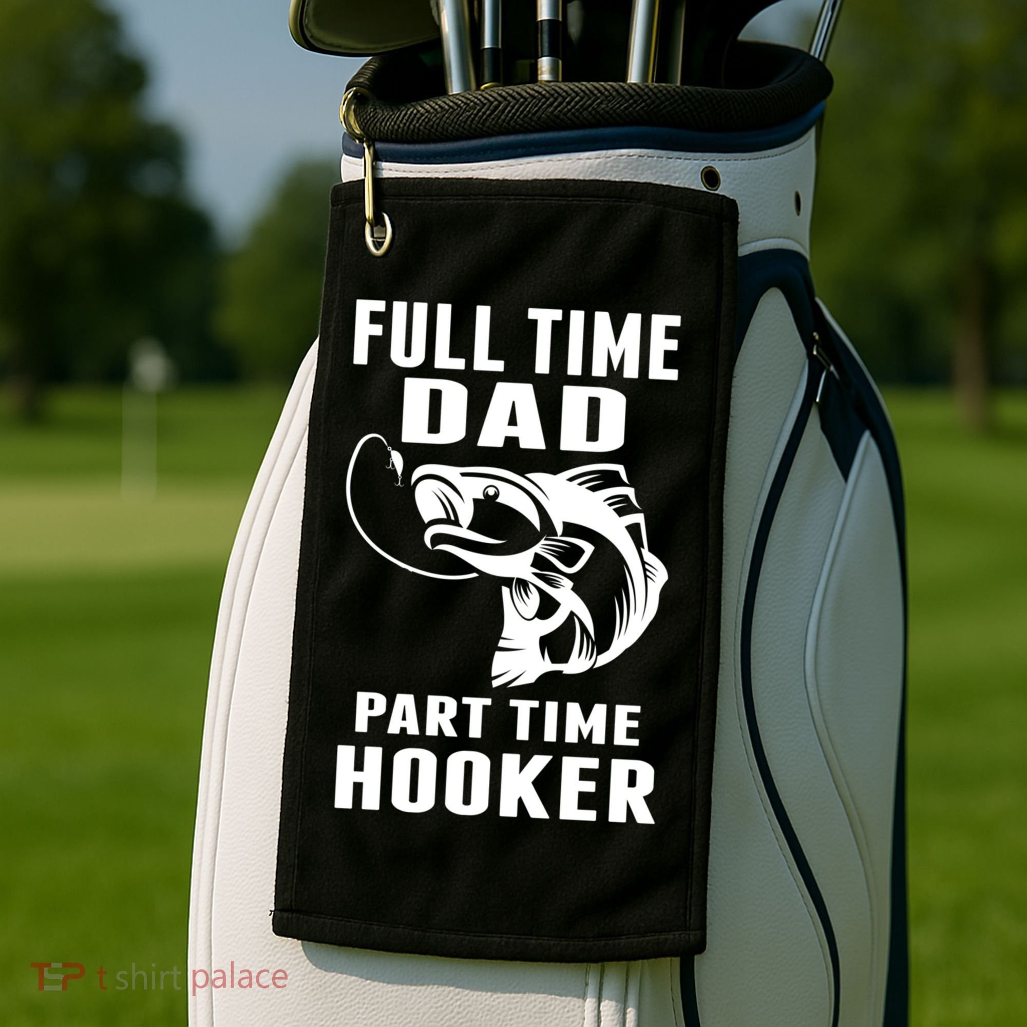 Full Time Dad Part Time Hooker Funny Fishing Father's Day Gift Golf Towel