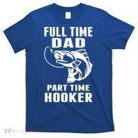 Full Time Dad Part Time Hooker Funny Fishing Father's Day Gift T-Shirt thumb 0