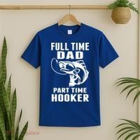 Full Time Dad Part Time Hooker Funny Fishing Father's Day Gift T-Shirt thumb 2