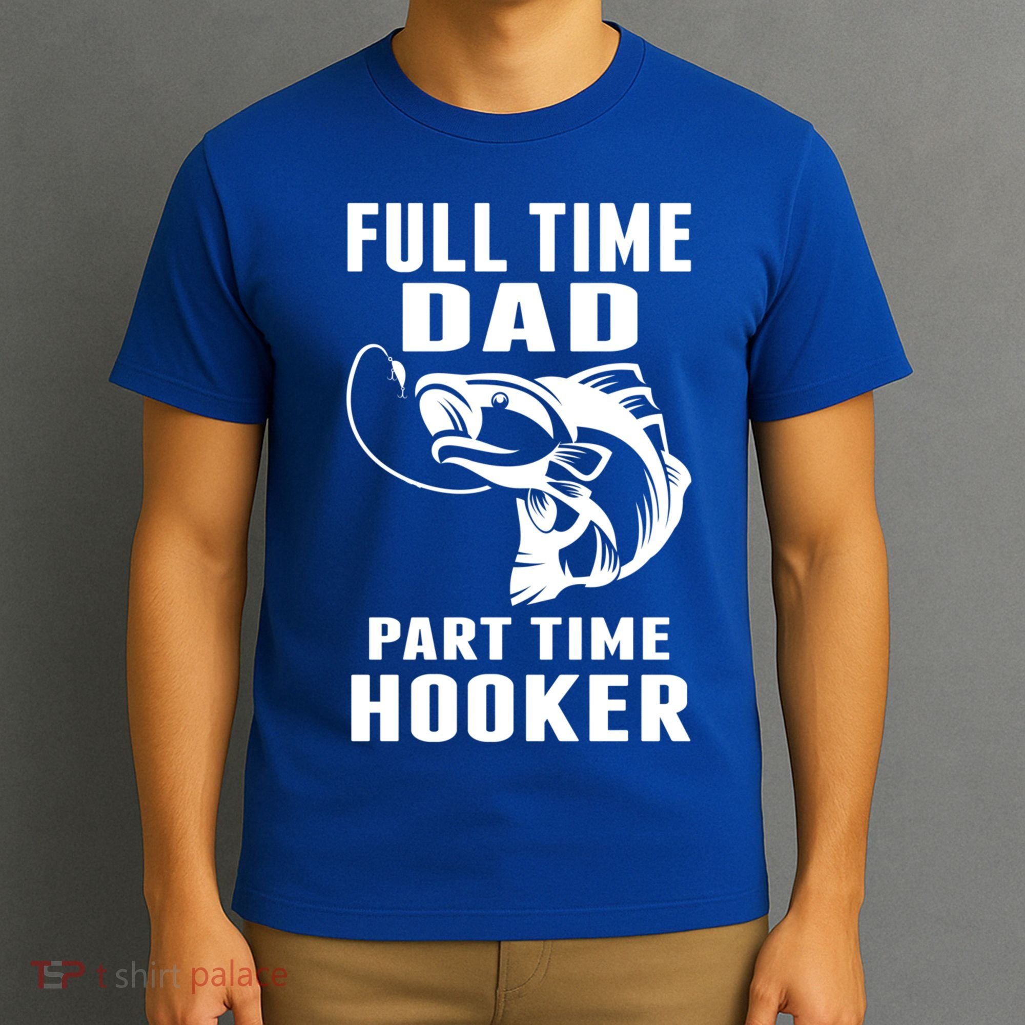 Full Time Dad Part Time Hooker Funny Fishing Father's Day Gift T-Shirt