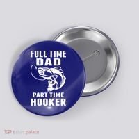 Full Time Dad Part Time Hooker Funny Fishing Father's Day Gift Button thumb 0
