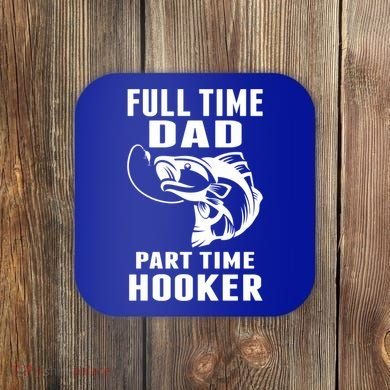 Full Time Dad Part Time Hooker Funny Fishing Father's Day Gift Coaster