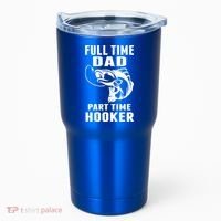 Full Time Dad Part Time Hooker Funny Fishing Father's Day Gift Tumbler thumb 0