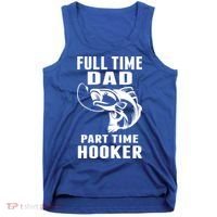 Full Time Dad Part Time Hooker Funny Fishing Father's Day Gift Tank Top thumb 0