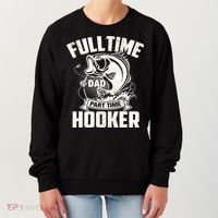 Full Time Dad Part Time Hooker Funny Father's Day Fishing Women's Sweatshirt thumb 0