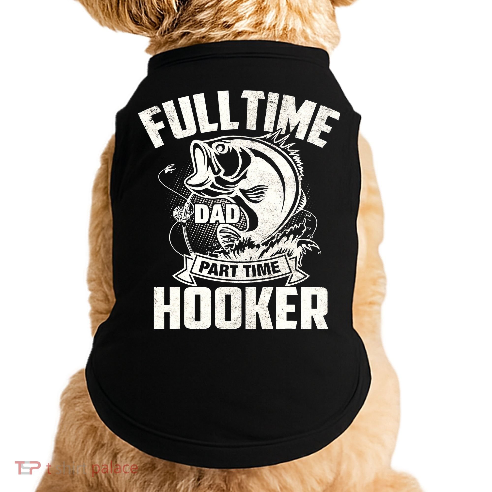 Full Time Dad Part Time Hooker Funny Father's Day Fishing Doggie Tank