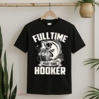 Full Time Dad Part Time Hooker Funny Father's Day Fishing T-Shirt thumb 2