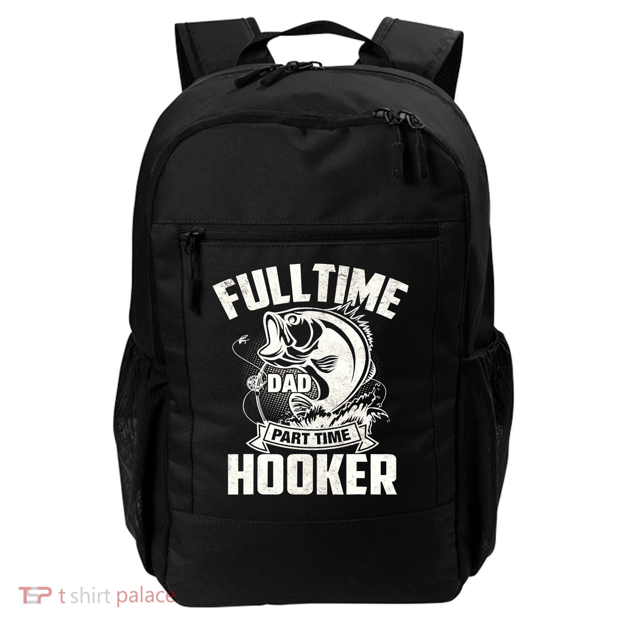 Full Time Dad Part Time Hooker Funny Father's Day Fishing Backpack
