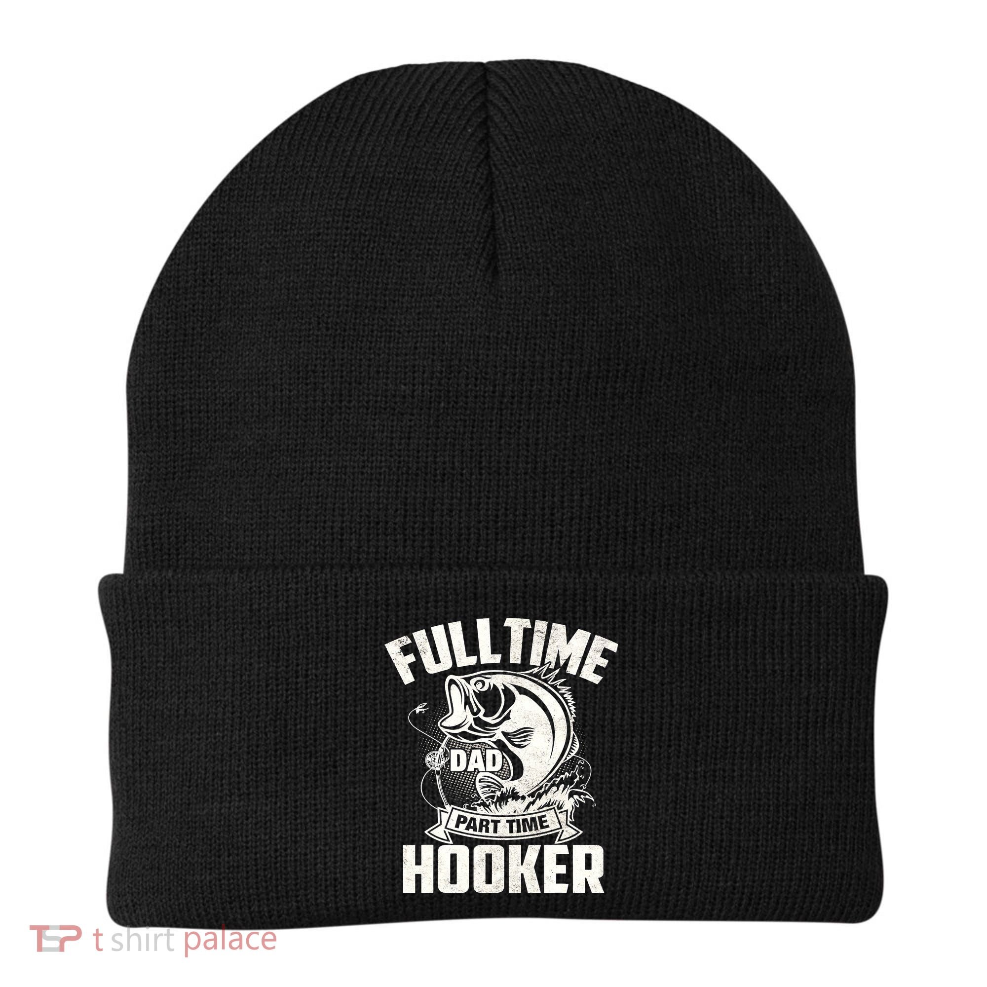 Full Time Dad Part Time Hooker Funny Father's Day Fishing Beanie