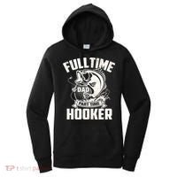 Full Time Dad Part Time Hooker Funny Father's Day Fishing Women's Hoodie thumb 0