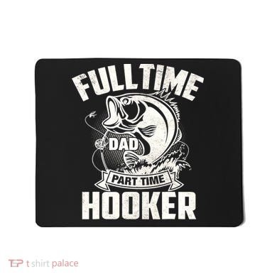 Full Time Dad Part Time Hooker Funny Father's Day Fishing Mousepad