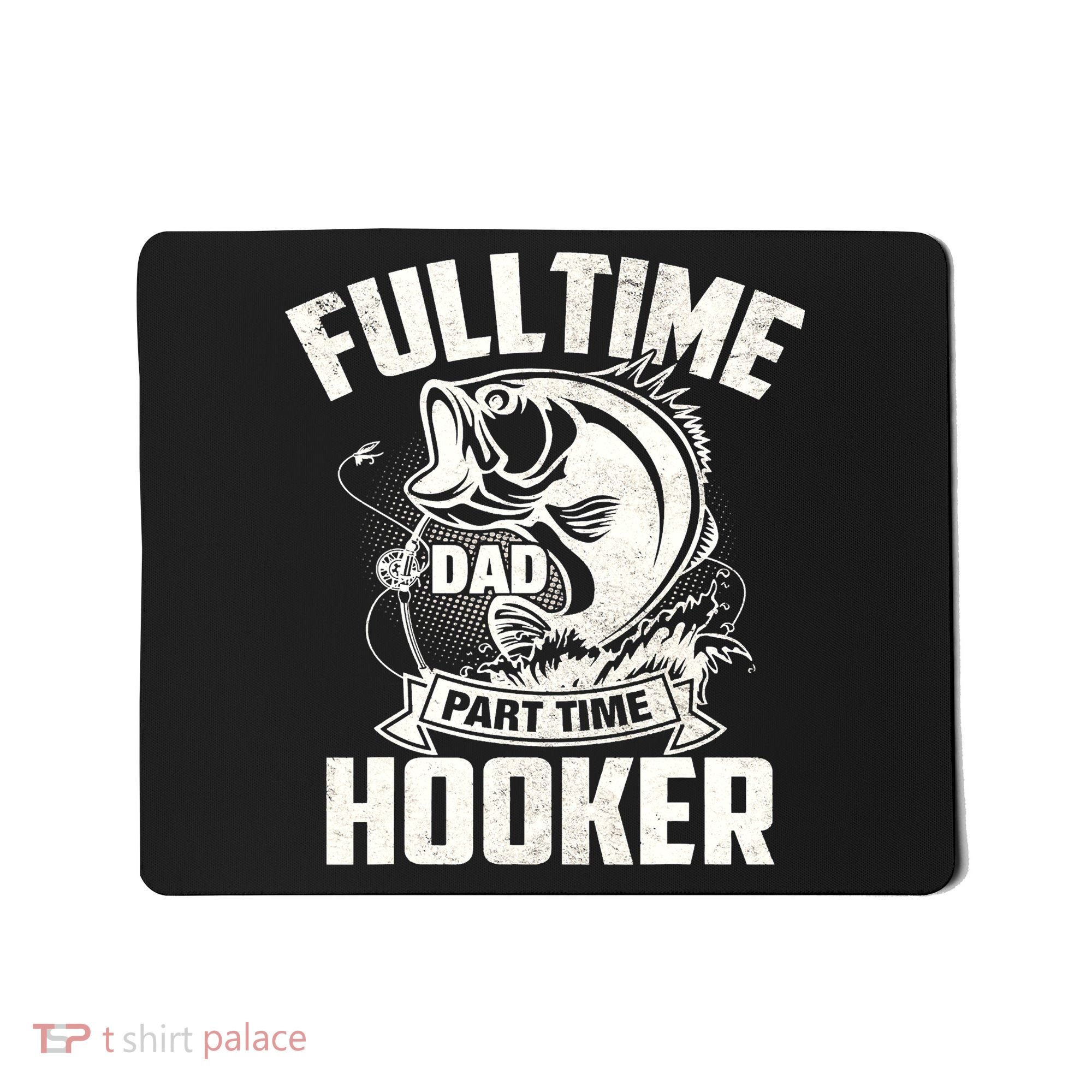 Full Time Dad Part Time Hooker Funny Father's Day Fishing Mousepad
