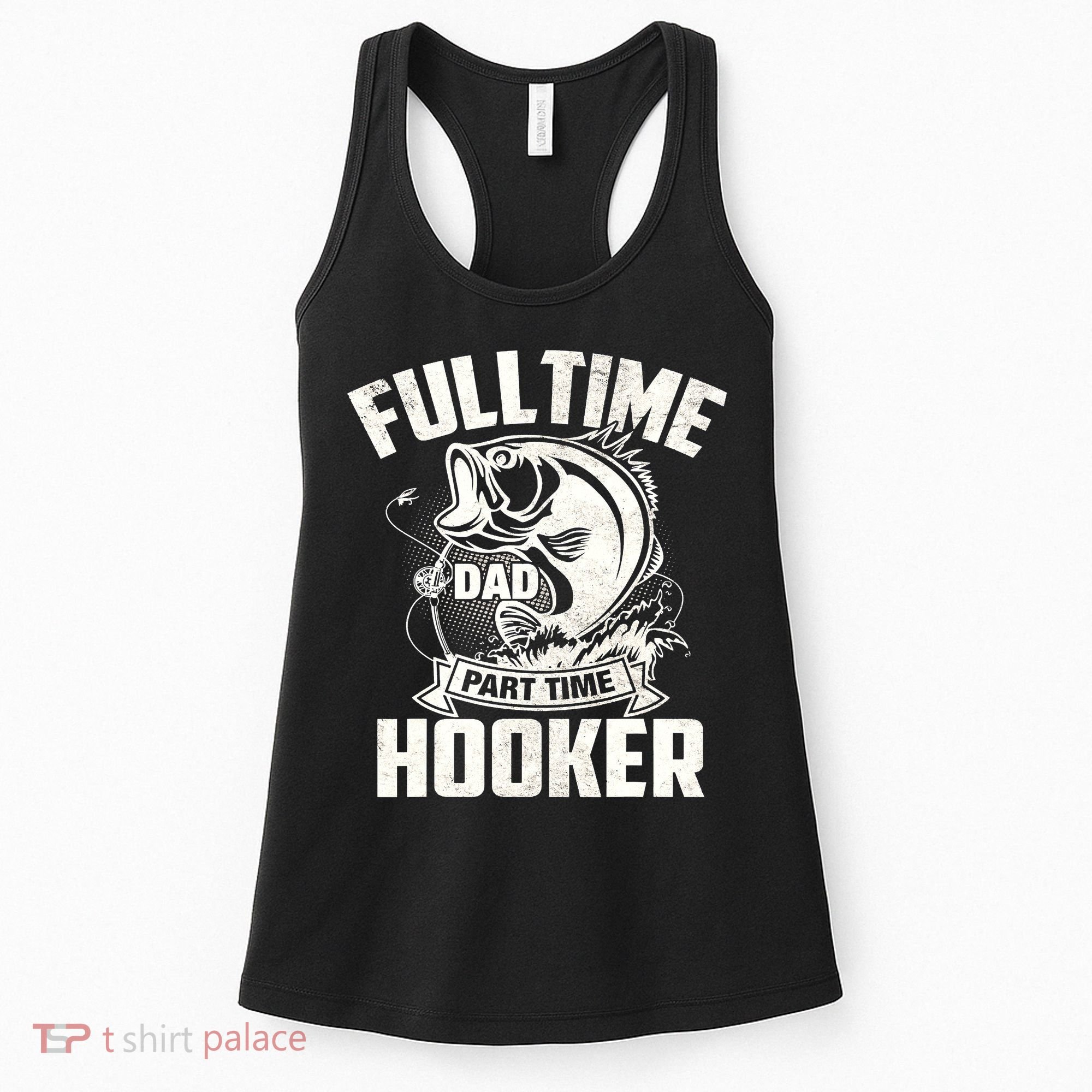 Full Time Dad Part Time Hooker Funny Father's Day Fishing Women's Tank Top