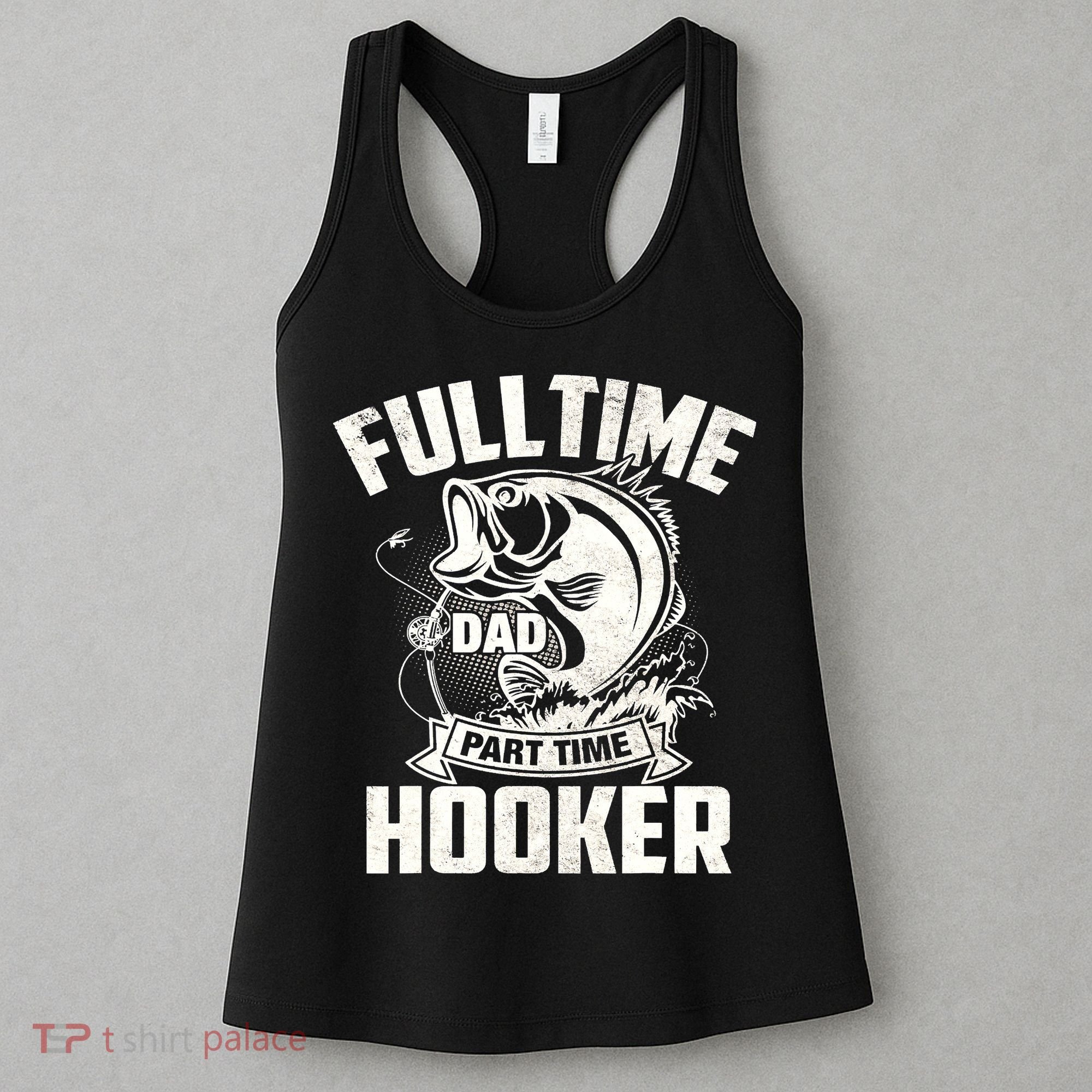 Full Time Dad Part Time Hooker Funny Father's Day Fishing Women's Tank Top
