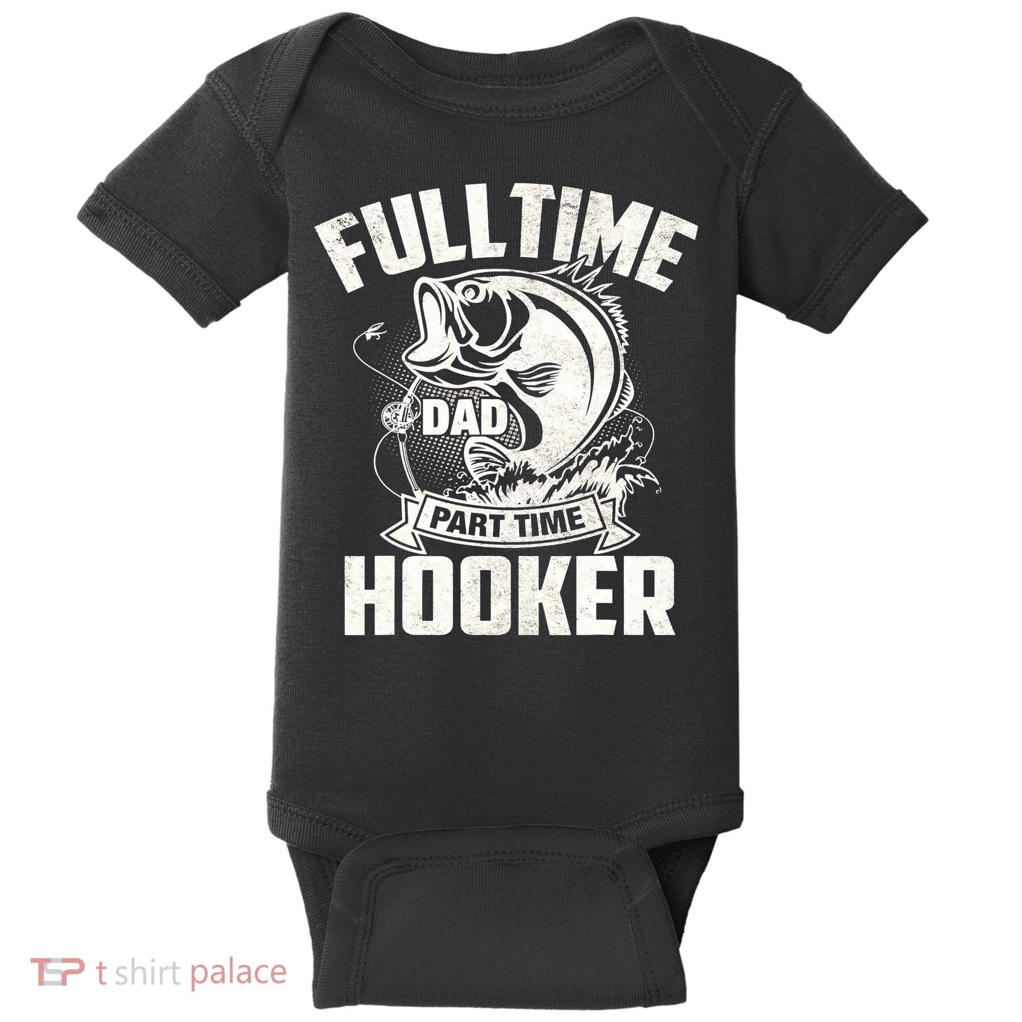Full Time Dad Part Time Hooker Funny Father's Day Fishing Baby Bodysuit
