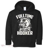 Full Time Dad Part Time Hooker Funny Father's Day Fishing Toddler Hoodie thumb 0