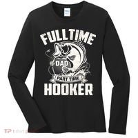 Full Time Dad Part Time Hooker Funny Father's Day Fishing Women's Long Sleeve Shirt thumb 0