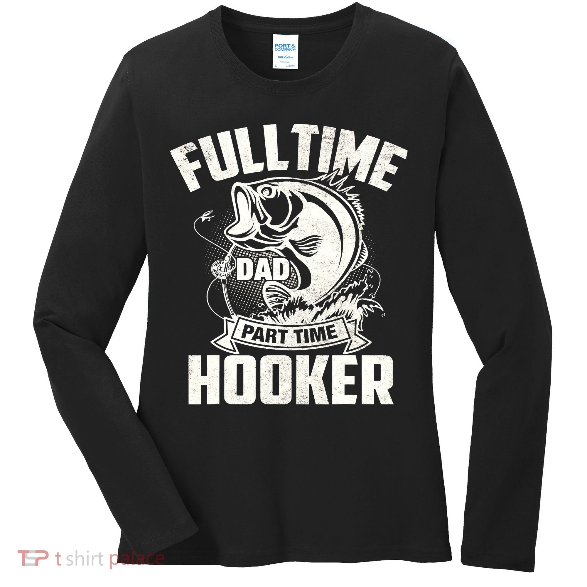 Full Time Dad Part Time Hooker Funny Father's Day Fishing Women's Long Sleeve Shirt