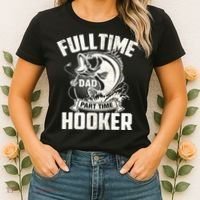 Full Time Dad Part Time Hooker Funny Father's Day Fishing Women's T-Shirt thumb 2