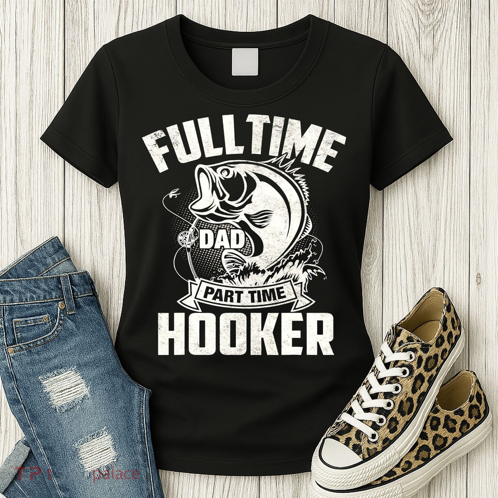 Full Time Dad Part Time Hooker Funny Father's Day Fishing Women's T-Shirt