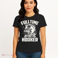 Full Time Dad Part Time Hooker Funny Father's Day Fishing Women's T-Shirt thumb 4