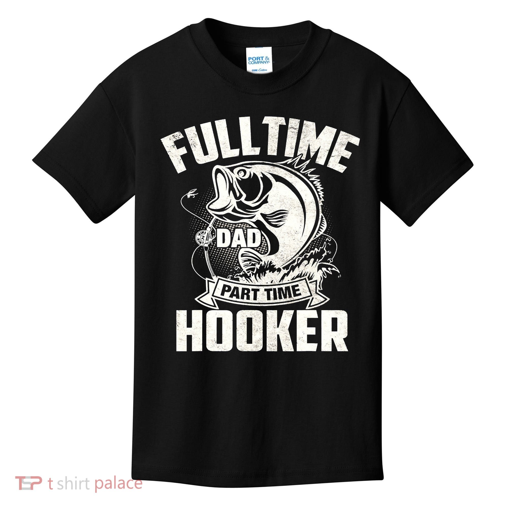 Full Time Dad Part Time Hooker Funny Father's Day Fishing Kids T-Shirt