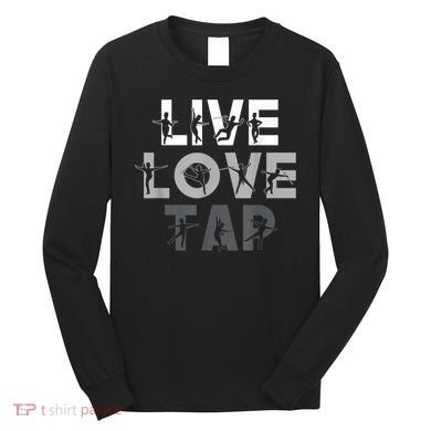Funny Tap Dancing Design Live Love Tap Dance Long Sleeve Shirt
