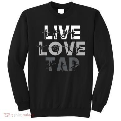 Funny Tap Dancing Design Live Love Tap Dance Sweatshirt