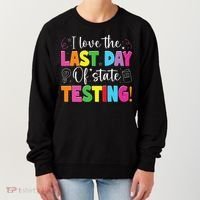 Funny Test Day Teachers I Love The Last Day Of State Testing Women's Sweatshirt thumb 0