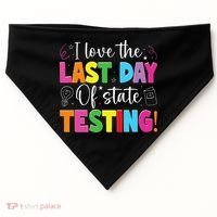 Funny Test Day Teachers I Love The Last Day Of State Testing USA-Made Doggie Bandana thumb 0