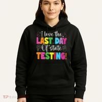 Funny Test Day Teachers I Love The Last Day Of State Testing Hoodie thumb 5