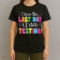 Funny Test Day Teachers I Love The Last Day Of State Testing T-Shirt thumb 4