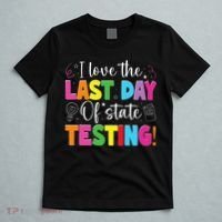 Funny Test Day Teachers I Love The Last Day Of State Testing T-Shirt thumb 5