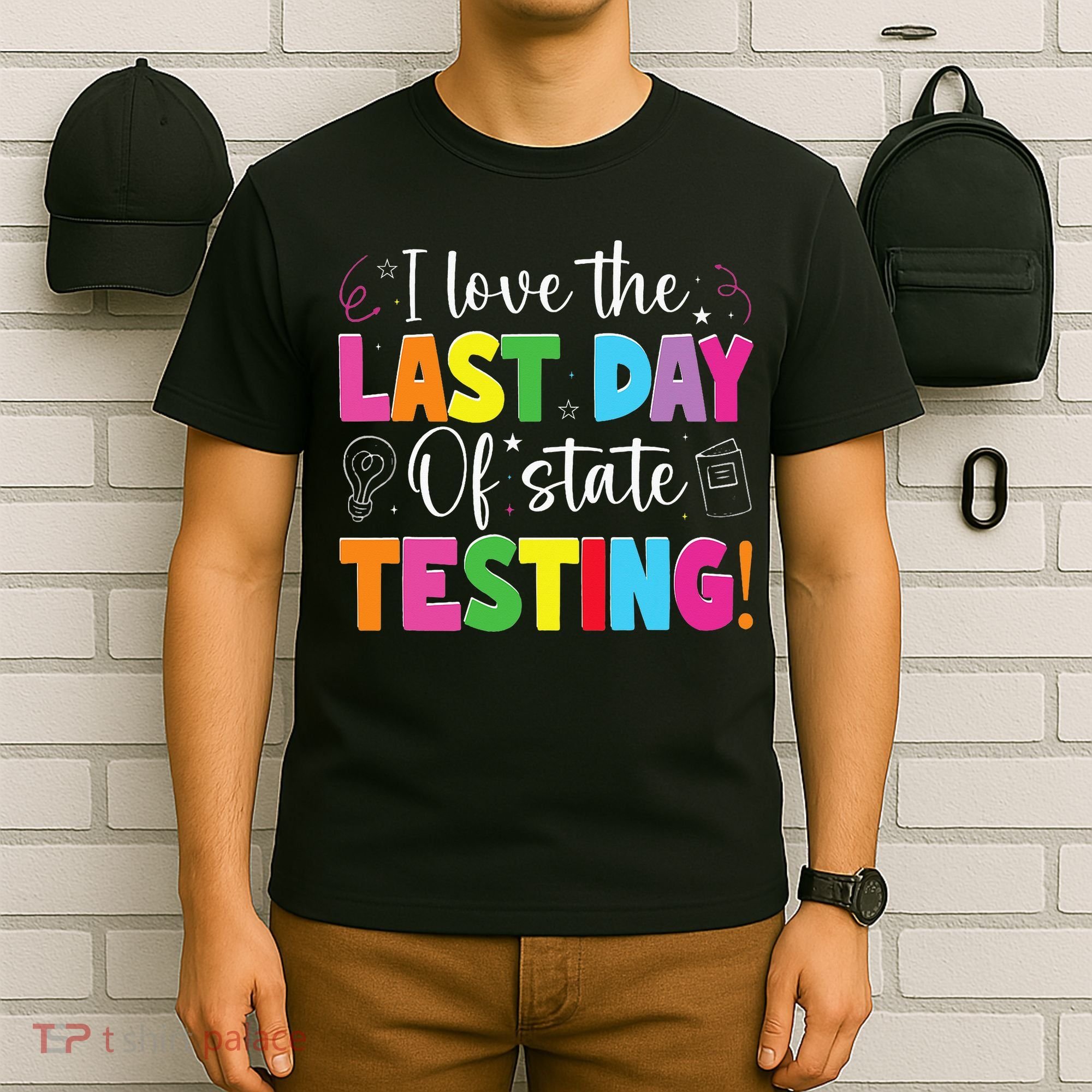 Funny Test Day Teachers I Love The Last Day Of State Testing T-Shirt