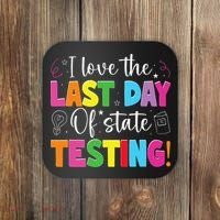 Funny Test Day Teachers I Love The Last Day Of State Testing Coaster thumb 0