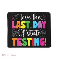 Funny Test Day Teachers I Love The Last Day Of State Testing Mousepad thumb 0