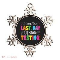 Funny Test Day Teachers I Love The Last Day Of State Testing Ornament thumb 0