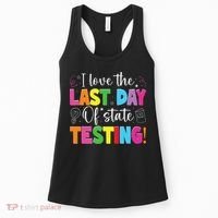 Funny Test Day Teachers I Love The Last Day Of State Testing Women's Tank Top thumb 0