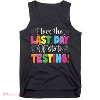 Funny Test Day Teachers I Love The Last Day Of State Testing Tank Top thumb 0