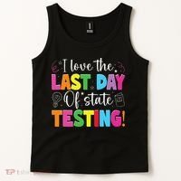 Funny Test Day Teachers I Love The Last Day Of State Testing Tank Top thumb 2