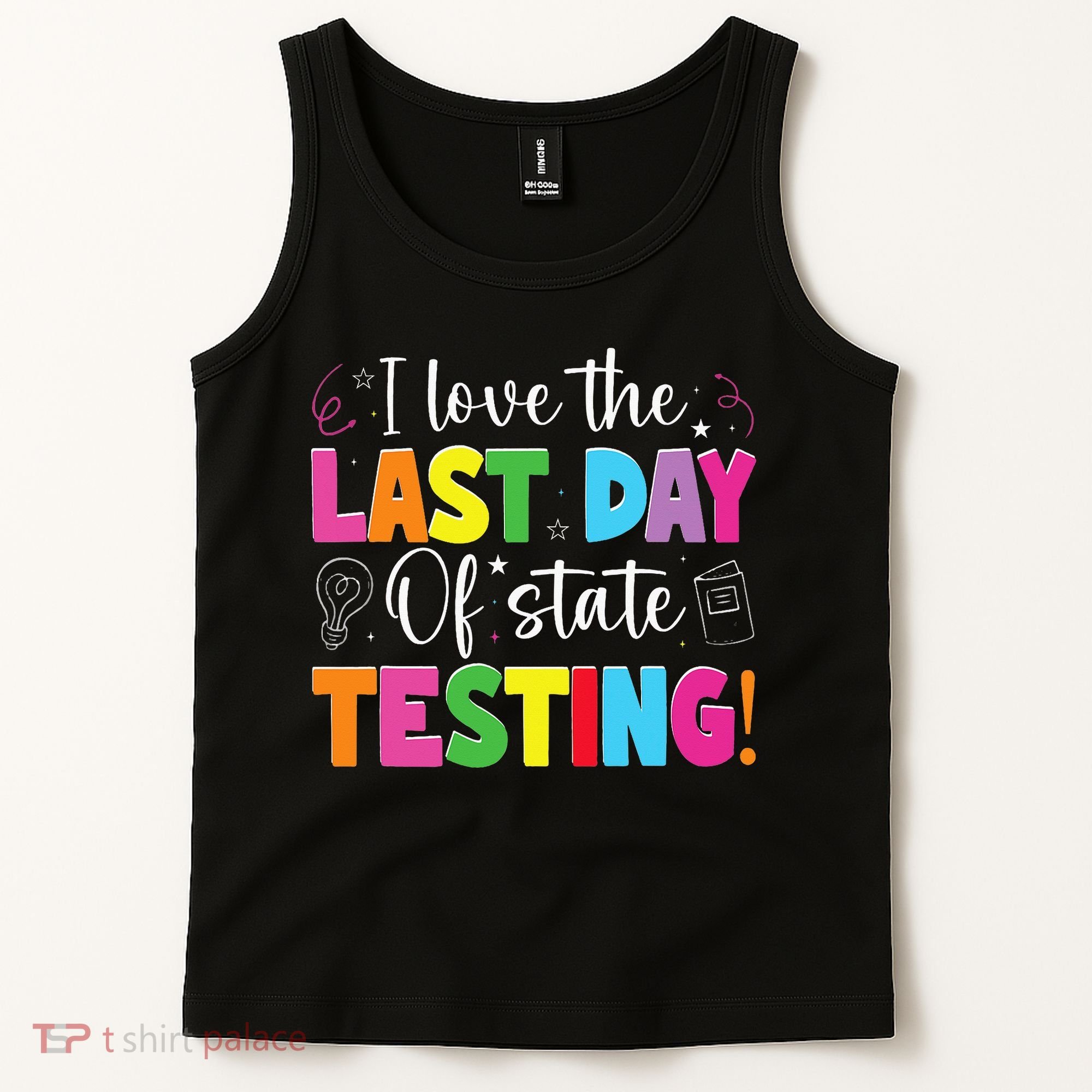 Funny Test Day Teachers I Love The Last Day Of State Testing Tank Top